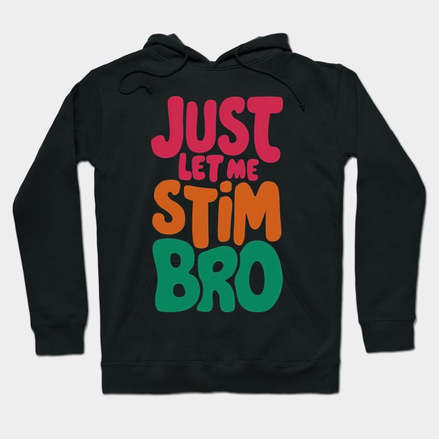 Just let me stim bro Hoodie by SimpliPrinter